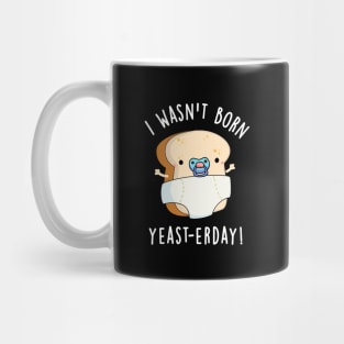 I Wasn't Born Yeast-erday Cute Bread Pun Mug